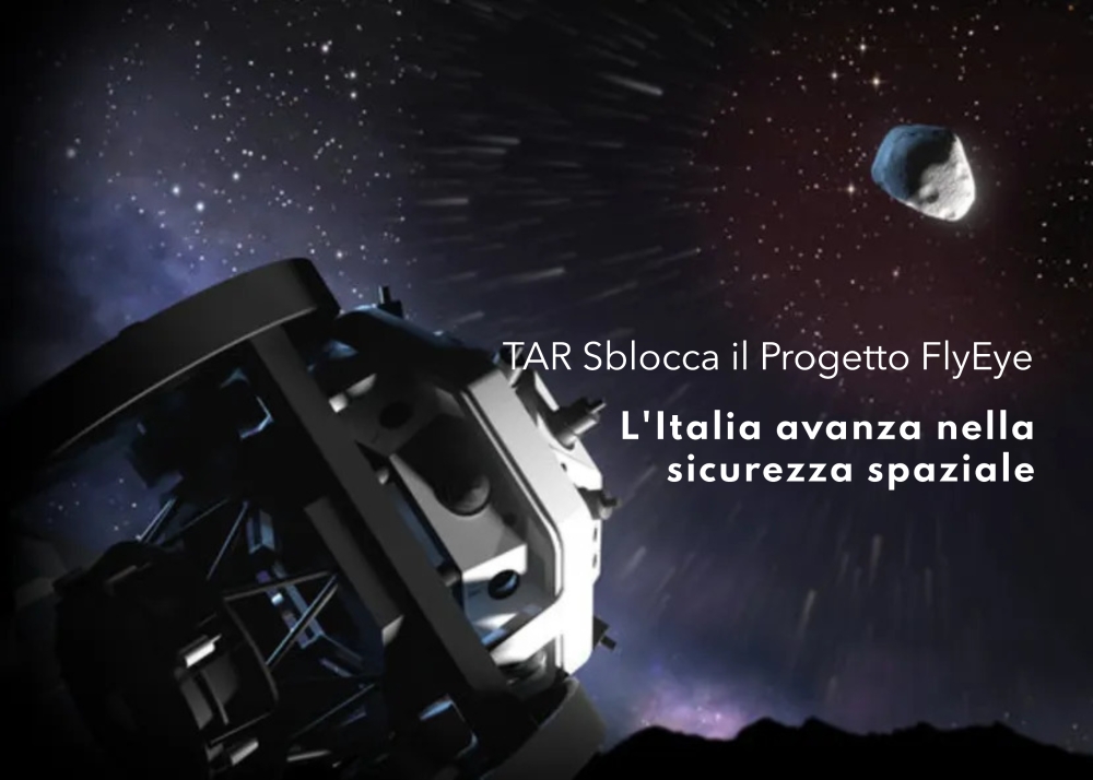 Il TAR Sblocca il Progetto FlyEye: L’Italia Avanza nella Sicurezza Spaziale. Ma cosa è accaduto?