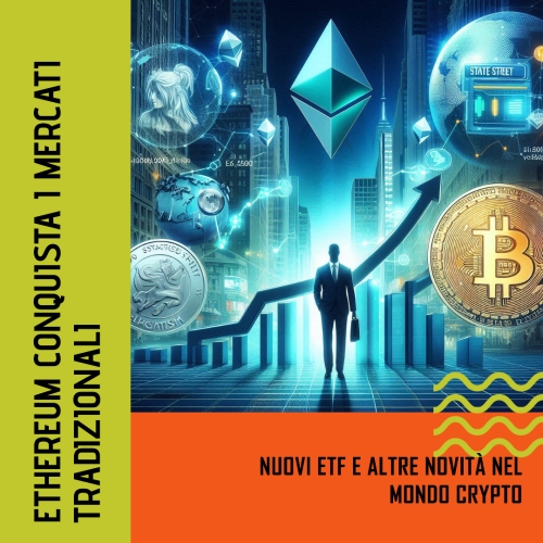 Ethereum sbarca nei mercati tradizionali: ETF e altre novità del mondo crypto
